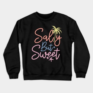 Salty but sweet Crewneck Sweatshirt